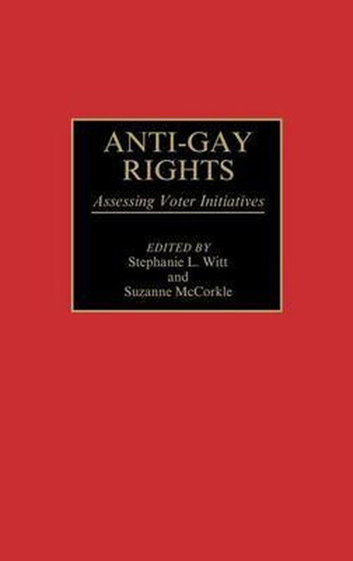 Cover for Suzanne McCorkle · Anti-Gay Rights: Assessing Voter Initiatives (Hardcover Book) (1997)