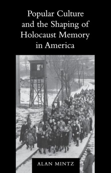 Cover for Alan Mintz · Popular Culture and the Shaping of Holocaust Memory in America - Samuel and Althea Stroum Lectures in Jewish Studies (Taschenbuch) (2001)