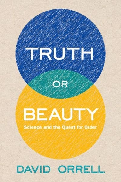 Cover for David Orrell · Truth or Beauty: Science and the Quest for Order (Hardcover bog) (2012)