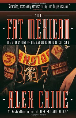 Cover for Alex Caine · The Fat Mexican: The Bloody Rise of the Bandidos Motorcycle Club (Paperback Book) [Reprint edition] (2010)