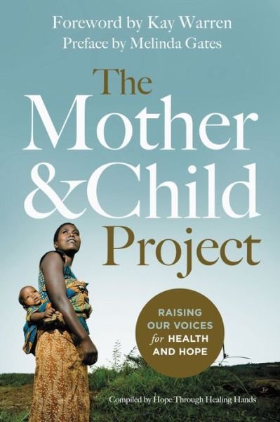 The Mother and Child Project: Raising Our Voices for Health and Hope - Melinda Gates - Livres - Zondervan - 9780310341611 - 23 avril 2015