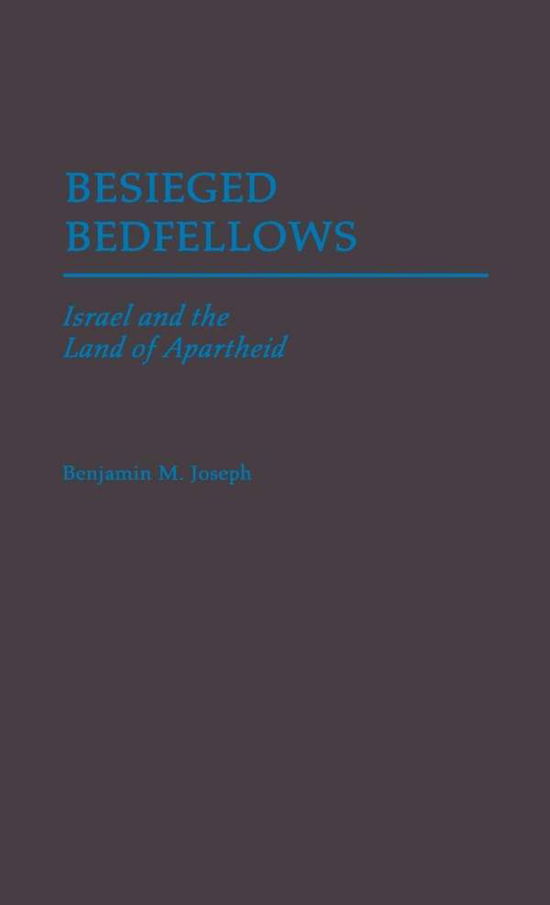 Cover for Benjamin M. Joseph · Besieged Bedfellows: Israel and the Land of Apartheid (Hardcover Book) (1988)