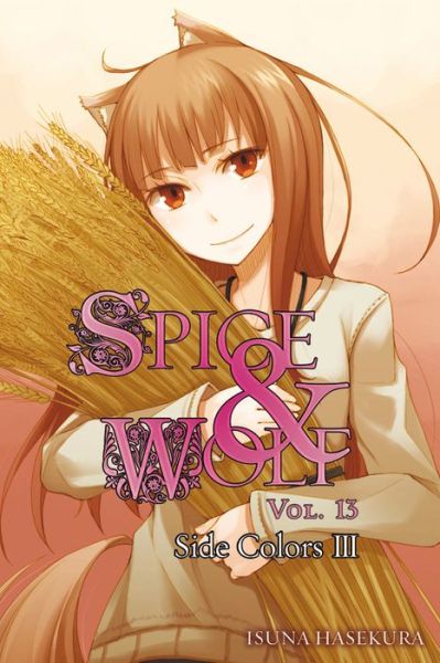 Cover for Isuna Hasekura · Spice and Wolf, Vol 13 - Novel: Side Colors III (Paperback Book) (2014)