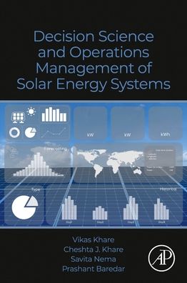 Decision Science and Operations Management of Solar Energy Systems - Khare, Vikas (Associate Professor, School of Technology, Management and Engineering, NMIMS, Indore Madhya Pradesh, India) - Books - Elsevier Science & Technology - 9780323857611 - October 6, 2022