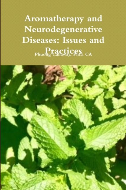Cover for PhD CA Phuong Callaway · Aromatherapy and Neurodegenerative Diseases : Issues and Practices (Taschenbuch) (2018)