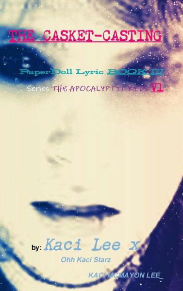 Cover for Kaci Lee · THE CASKET-CASTING PaperDoll Lyric BOOK III series THE APOCALYPTIC KIDS V1 (Innbunden bok) (2019)