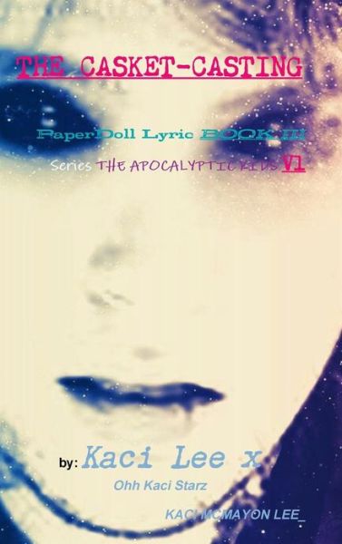 Cover for Kaci Lee · THE CASKET-CASTING PaperDoll Lyric BOOK III series THE APOCALYPTIC KIDS V1 (Hardcover Book) (2019)