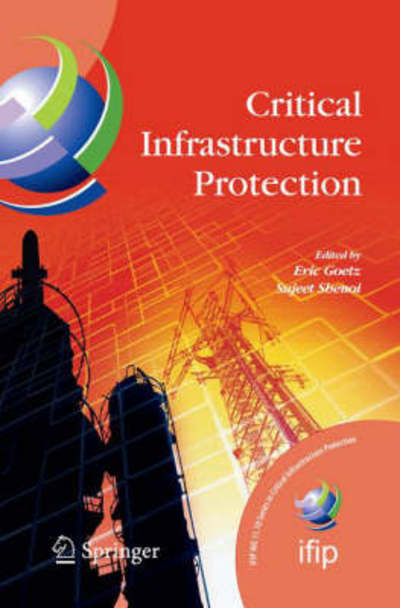 Cover for Sujeet Shenoi · Critical Infrastructure Protection - Ifip Advances in Information and Communication Technology (Hardcover Book) (2007)