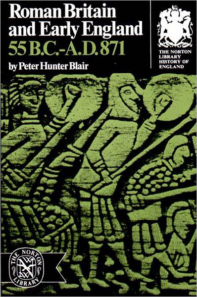 Roman Britain and Early England: 55 B.C.-A.D. 871 - Peter Blair - Kirjat - WW Norton & Co - 9780393003611 - perjantai 1. huhtikuuta 1966