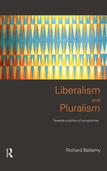 Cover for Richard Bellamy · Liberalism and Pluralism: Towards a Politics of Compromise (Hardcover Book) (1999)