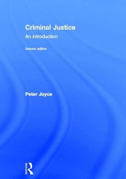 Criminal Justice: an Introduction - Peter Joyce - Livros - Taylor & Francis Ltd - 9780415620611 - 30 de janeiro de 2013