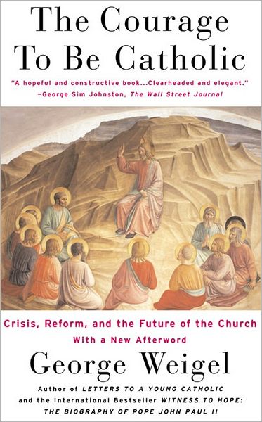 Cover for George Weigel · The Courage To Be Catholic: Crisis, Reform And The Future Of The Church (Pocketbok) (2004)