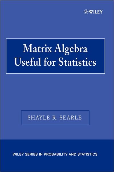Matrix Algebra Useful for Statistics - Wiley Series in Probability and Statistics - Searle, Shayle R. (Cornell University) - Kirjat - John Wiley & Sons Inc - 9780470009611 - perjantai 21. huhtikuuta 2006