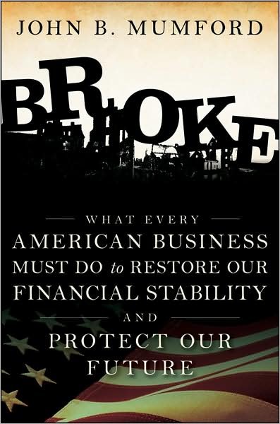 Cover for John Mumford · Broke: What Every American Business Must Do to Restore Our Financial Stability and Protect Our Future (Gebundenes Buch) (2010)