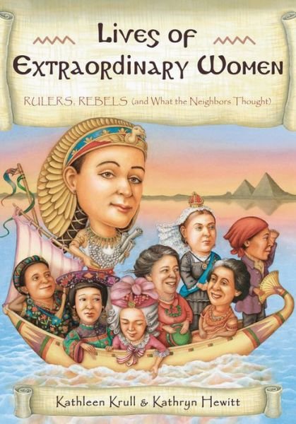 Cover for Krull Kathleen Krull · Lives of Extraordinary Women: Rulers, Rebels (and What the Neighbors Thought) - Lives of . . . (Paperback Book) [Reprint edition] (2013)