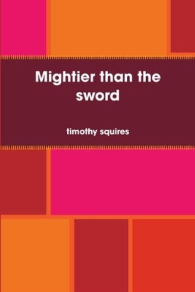 Cover for Timothy Squires · Mightier Than the Sword (Book) (2009)
