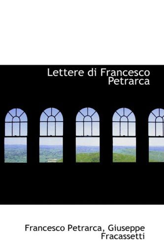 Lettere Di Francesco Petrarca - Francesco Petrarca - Books - BiblioLife - 9780559960611 - January 28, 2009