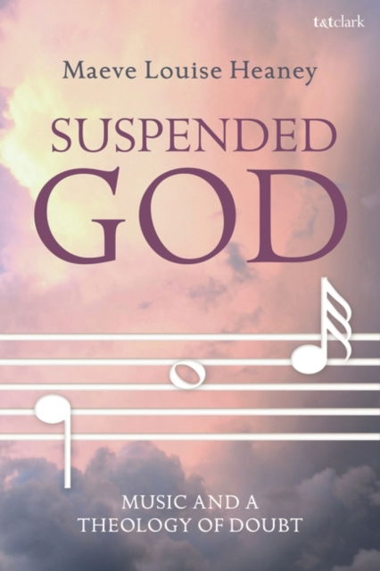 Cover for Heaney, Dr Maeve Louise (Australian Catholic University, Australia) · Suspended God: Music and a Theology of Doubt (Hardcover Book) (2022)