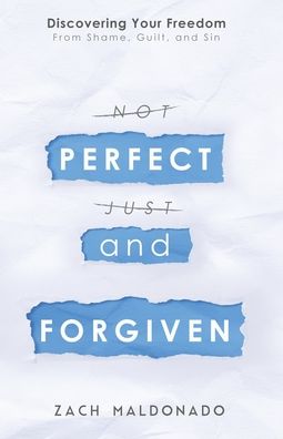 Cover for Zach Maldonado · Perfect and Forgiven : Discovering Your Freedom From Shame, Guilt, and Sin (Paperback Book) (2019)