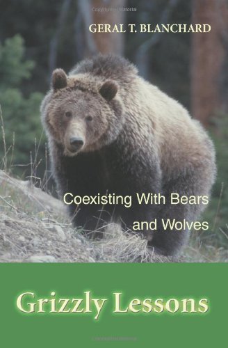 Cover for Geral Blanchard · Grizzly Lessons: Coexisting with Bears and Wolves (Paperback Book) (2004)