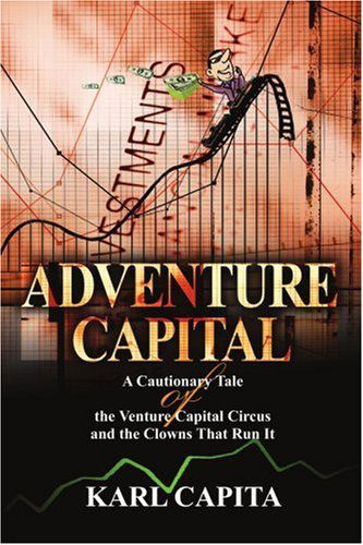 Cover for Karl Capita · Adventure Capital: a Cautionary Tale of the Venture Capital Circus and the Clowns That Run It (Paperback Book) (2005)