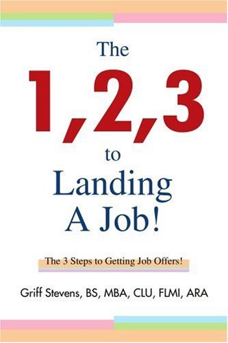 Cover for Griff Stevens Bs Mba Clu Flmi Ara · The 1,2,3 to Landing a Job!: the 3 Steps to Getting Job Offers! (Pocketbok) (2006)