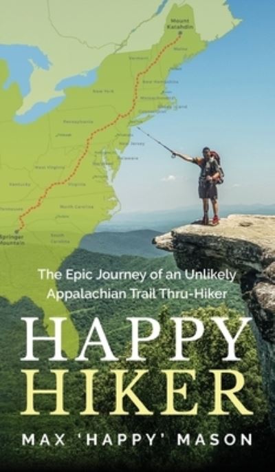 Cover for Max Mason · Happy Hiker The Epic Journey of an Unlikely Appalachian Trail Thru-Hiker (Hardcover Book) (2021)