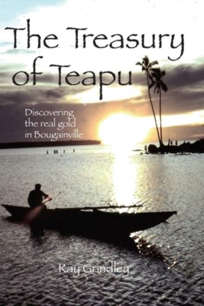 Cover for Ray Grindley · The Treasury of Teapu : Discovering the real gold in Bougainville (Paperback Book) (2020)