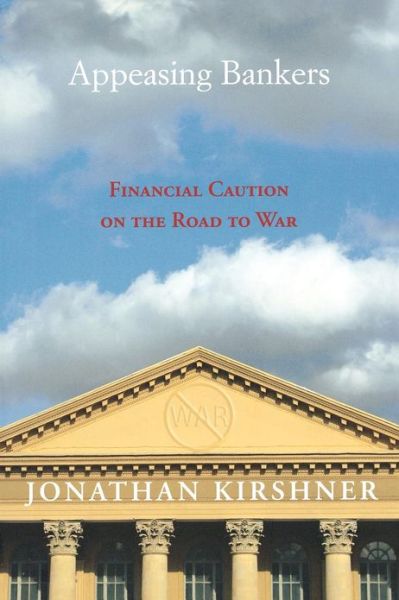 Cover for Jonathan Kirshner · Appeasing Bankers: Financial Caution on the Road to War - Princeton Studies in International History and Politics (Paperback Book) (2007)