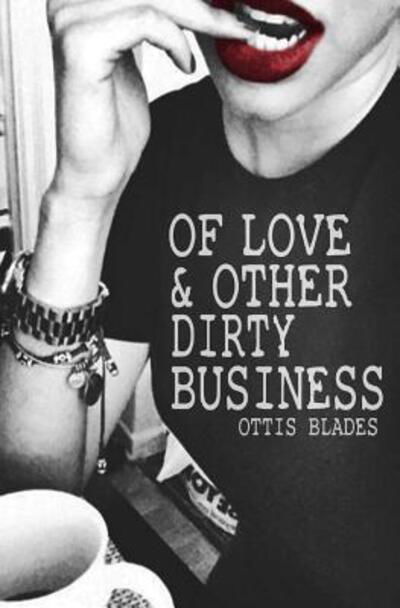 Cover for Ottis Blades · Of Love &amp; Other Dirty Business (Paperback Book) (2016)