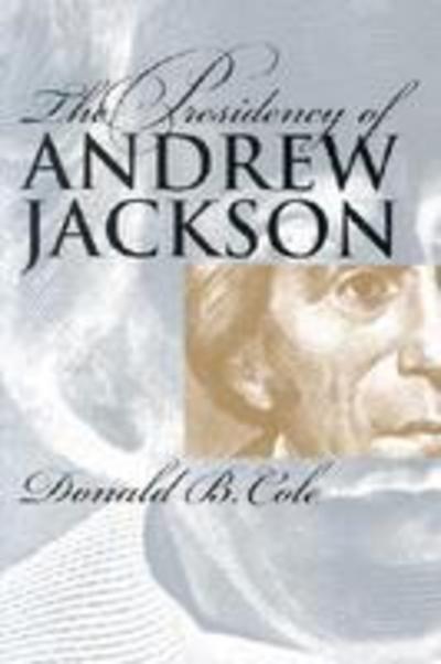 Cover for Donald B. Cole · The Presidency of Andrew Jackson - American Presidency Series (Taschenbuch) [New edition] (1993)