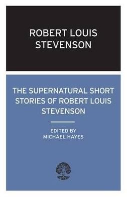 The Supernatural Short Stories of Robert Louis Stevenson - Robert Louis Stevenson - Books - Alma Books Ltd - 9780714543611 - April 1, 2010