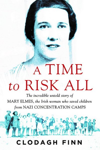 A Time to Risk All: The incredible untold story of Mary Elmes, the Irish woman who saved children from Nazi Concentration Camps - Clodagh Finn - Bøker - Gill - 9780717175611 - 2. oktober 2017
