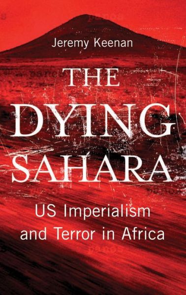 The Dying Sahara: US Imperialism and Terror in Africa - Jeremy Keenan - Książki - Pluto Press - 9780745329611 - 6 marca 2013