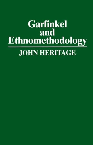 Garfinkel and Ethnomethodology - Heritage, John (University of California, Los Angeles) - Livros - John Wiley and Sons Ltd - 9780745600611 - 1 de novembro de 1984