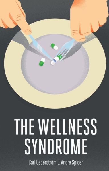 Cover for Cederstrom, Carl (Stockholm University) · The Wellness Syndrome (Paperback Bog) (2015)