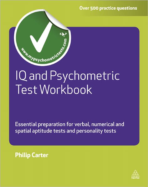 Cover for Carter, Philip (Author) · IQ and Psychometric Test Workbook: Essential Preparation for Verbal Numerical and Spatial Aptitude Tests and Personality Tests - Testing Series (Paperback Book) (2011)