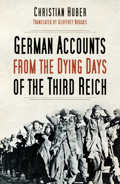 Cover for Christian Huber · German Accounts from the Dying Days of the Third Reich (Paperback Book) (2022)