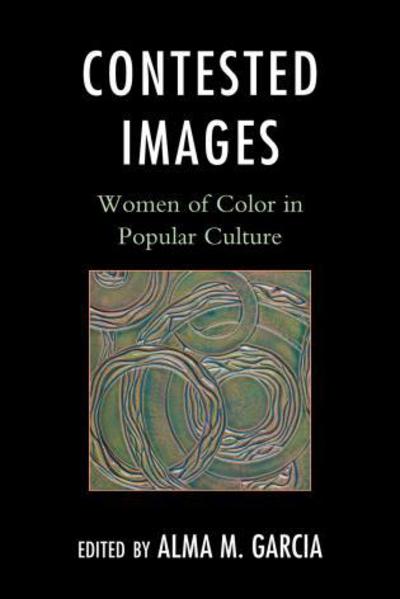 Contested Images: Women of Color in Popular Culture - Alma M. Garcia - Books - AltaMira Press,U.S. - 9780759119611 - September 20, 2012