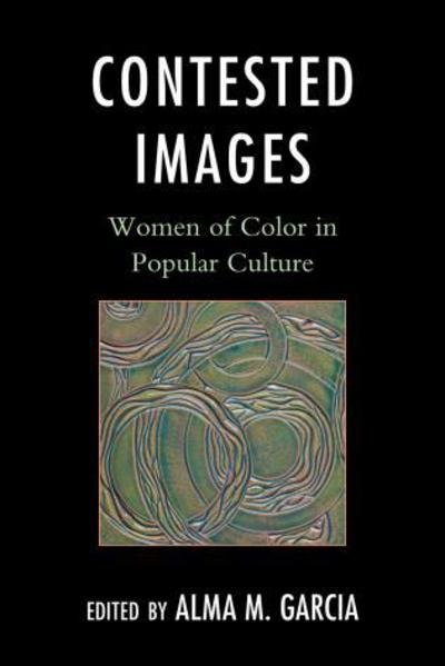 Cover for Alma M. Garcia · Contested Images: Women of Color in Popular Culture (Hardcover Book) (2012)