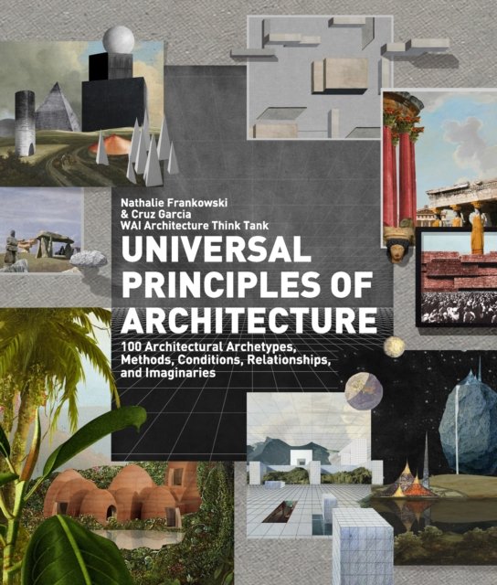 Cover for WAI Architecture Think Tank · Universal Principles of Architecture: 100 Architectural Archetypes, Methods, Conditions, Relationships, and Imaginaries - Rockport Universal (Hardcover bog) (2023)