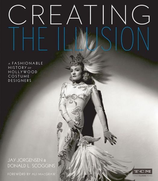 Cover for Donald Scoggins · Creating the Illusion (Turner Classic Movies): A Fashionable History of Hollywood Costume Designers (Hardcover Book) (2015)