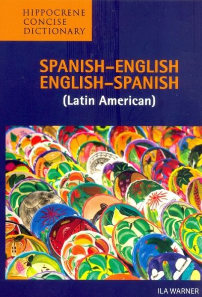 Spanish-English / English-Spanish (Latin American) Concise Dictionary - Ila Warner - Książki - Hippocrene Books Inc.,U.S. - 9780781802611 - 18 sierpnia 1994