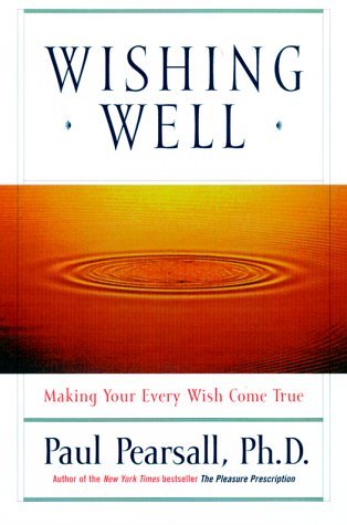 Wishing Well: Making Your Every Wish Come True - Paul Pearsall - Bøger - Hyperion - 9780786865611 - 19. april 2000
