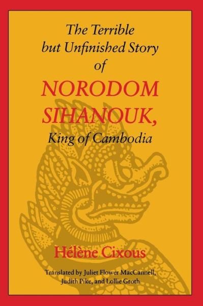 Cover for Helene Cixous · The Terrible but Unfinished Story of Norodom Sihanouk, King of Cambodia (Taschenbuch) (1994)