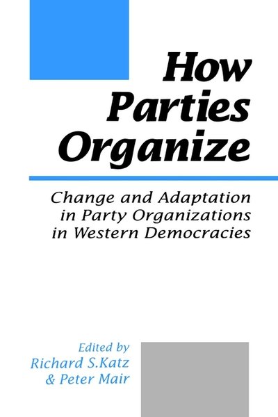 Cover for Richard S Katz · How Parties Organize: Change and Adaptation in Party Organizations in Western Democracies (Paperback Book) (1994)