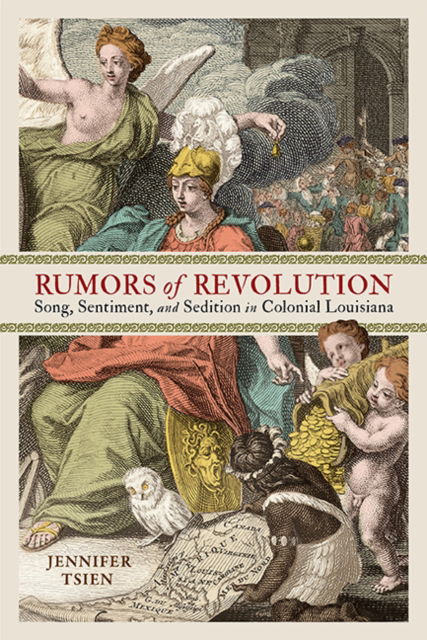 Cover for Jennifer Tsien · Rumors of Revolution: Song, Sentiment, and Sedition in Colonial Louisiana - Writing the Early Americas (Paperback Book) (2023)