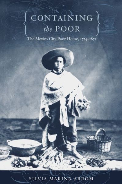 Cover for Silvia Marina Arrom · Containing the Poor: The Mexico City Poor House, 1774-1871 (Paperback Book) (2001)