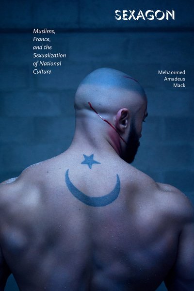 Cover for Mehammed Amadeus Mack · Sexagon: Muslims, France, and the Sexualization of National Culture (Pocketbok) (2017)