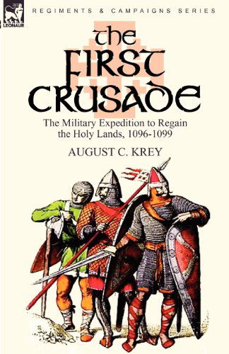 Cover for August C Krey · The First Crusade: The Military Expedition to Regain the Holy Lands, 1096-1099 (Paperback Book) (2010)